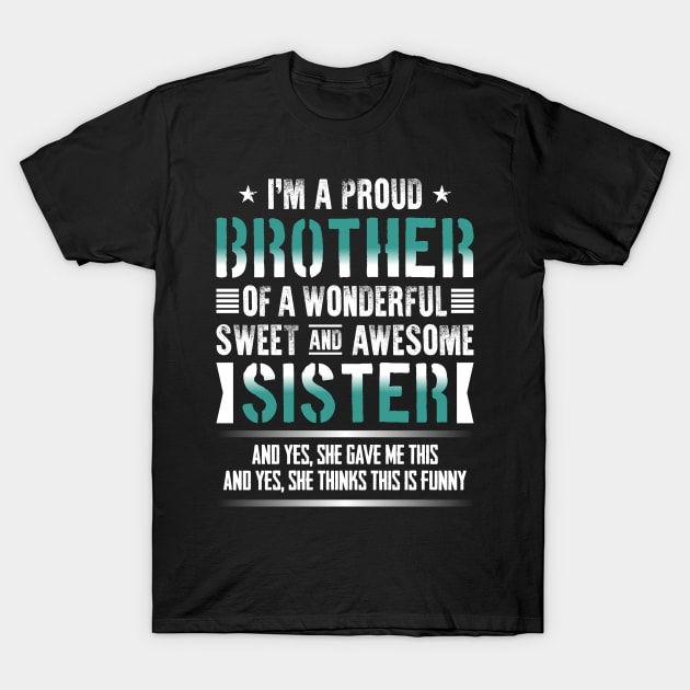 I'm A Proud Brother Of A Wonderful Sweet And Awesome Sister T-Shirt by celeryprint